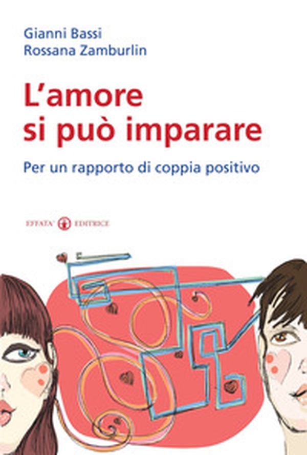 L'amore si può imparare. Per un rapporto di coppia positivo - Librerie.coop L'amore si può imparare. Per un rapporto di coppia positivo - Librerie.coop