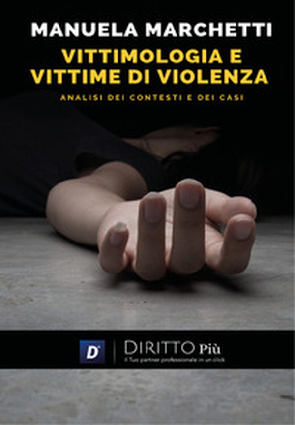 Vittimologia e vittime di violenza, analisi dei contesti e dei casi - Librerie.coop Vittimologia e vittime di violenza, analisi dei contesti e dei casi - Librerie.coop