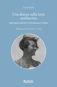 Una donna nella lotta antifascista. Giaele Angeloni dall'esilio in Francia alla Guerra di Spagna - Librerie.coop Una donna nella lotta antifascista. Giaele Angeloni dall'esilio in Francia alla Guerra di Spagna - Librerie.coop