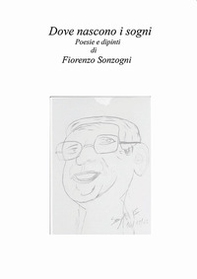 Dove nascono i sogni. Poesie e dipinti - Librerie.coop