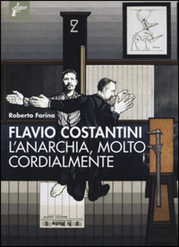 Flavio Costantini. L'anarchia, molto cordialmente - Librerie.coop Flavio Costantini. L'anarchia, molto cordialmente - Librerie.coop