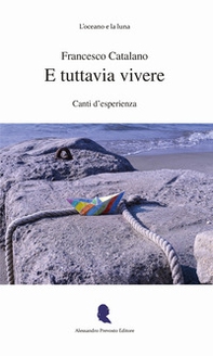 E tuttavia vivere. Canti d'esperienza - Librerie.coop