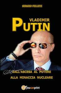 Vladimir Putin. Dall'ascesa al potere alla minaccia nucleare - Librerie.coop