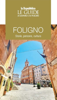 Foligno. Storie, persone, cultura. Le guide ai sapori e ai piaceri - Librerie.coop