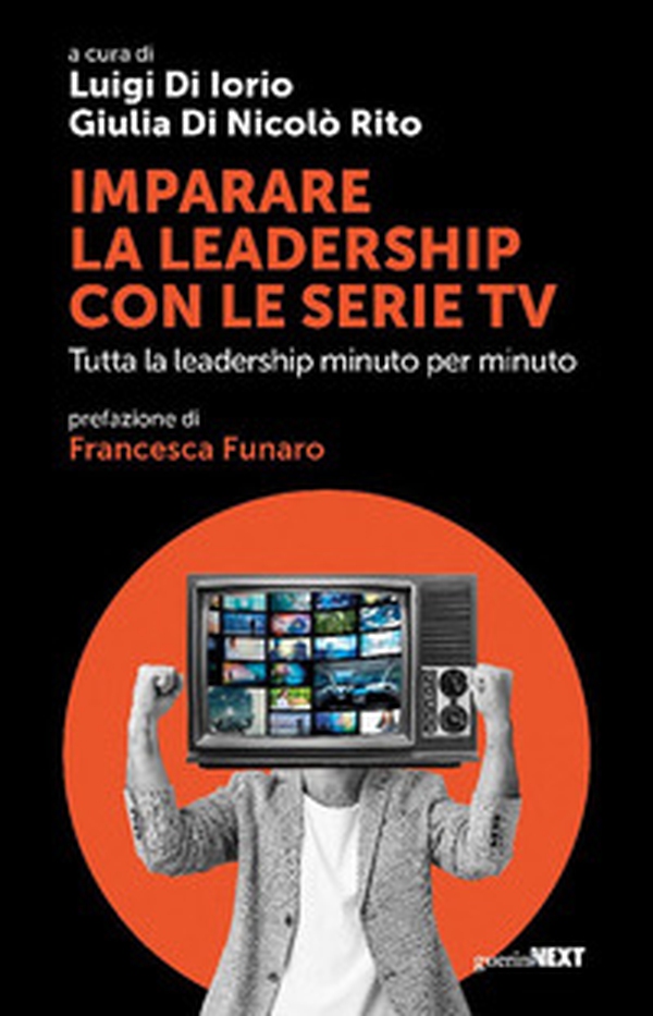 Imparare la leadership con le serie tv. Tutta la leadership minuto per minuto - Librerie.coop Imparare la leadership con le serie tv. Tutta la leadership minuto per minuto - Librerie.coop