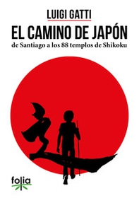 El camino de Japòn de Santiago a los 88 templos de Shikoku - Librerie.coop El camino de Japòn de Santiago a los 88 templos de Shikoku - Librerie.coop