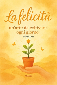La felicità: un'arte da coltivare ogni giorno - Librerie.coop