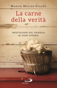 La carne della verità. Meditazioni sul Vangelo di ogni giorno - Librerie.coop