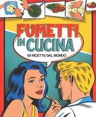 Fumetti in cucina. 50 ricette dal mondo - Librerie.coop