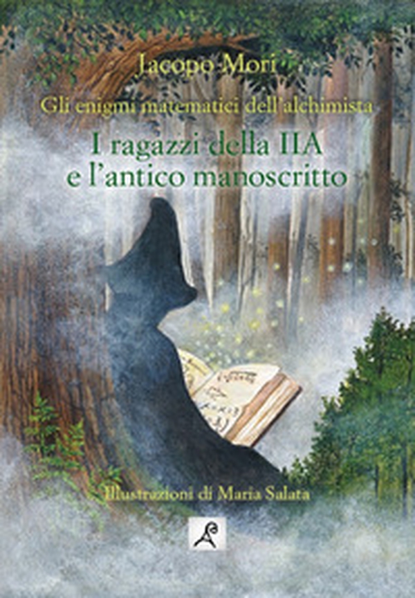 I ragazzi della IIA e l'antico manoscritto. Gli enigmi matematici dell'alchimista - Librerie.coop I ragazzi della IIA e l'antico manoscritto. Gli enigmi matematici dell'alchimista - Librerie.coop