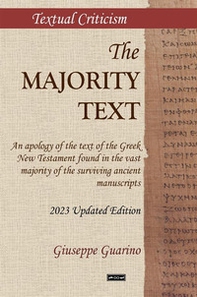 The Majority Text. An apology of the text of the Greek New Testament found in the vast majority of the surviving ancient manuscripts - Librerie.coop
