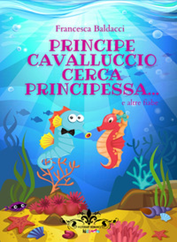 Principe cavalluccio cerca principessa... e altre fiabe - Librerie.coop Principe cavalluccio cerca principessa... e altre fiabe - Librerie.coop