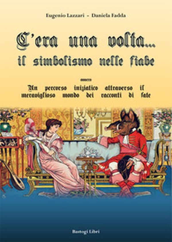 C'era una volta... Il simbolismo nelle fiabe ovvero un percorso iniziatico attraverso il meraviglioso mondo dei racconti di fate - Librerie.coop C'era una volta... Il simbolismo nelle fiabe ovvero un percorso iniziatico attraverso il meraviglioso mondo dei racconti di fate - Librerie.coop