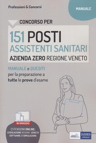 Concorso per 151 posti Assistenti sanitari, Azienda zero, Regione Veneto. Manuale e quesiti per la preparazione a tutte le prove d'esame - Librerie.coop
