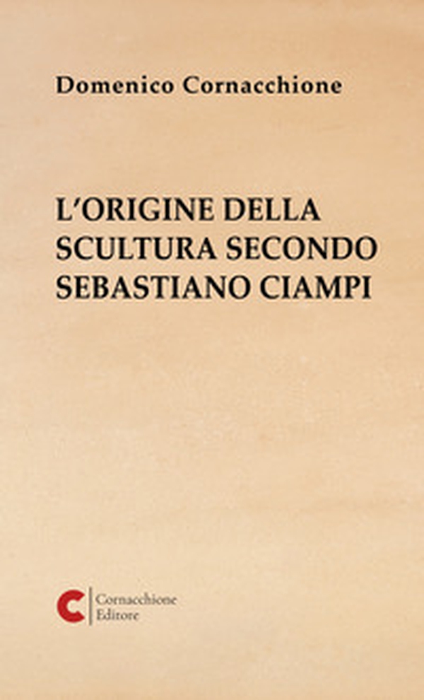L'origine della scultura secondo Sebastiano Ciampi - Librerie.coop L'origine della scultura secondo Sebastiano Ciampi - Librerie.coop