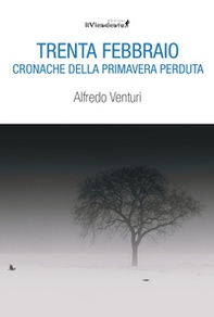 Trenta Febbraio. Cronache della primavera perduta - Librerie.coop