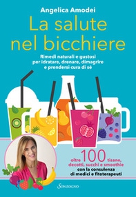 La salute nel bicchiere. Rimedi naturali e gustosi per idratare, drenare, dimagrire e prendersi cura di sé - Librerie.coop