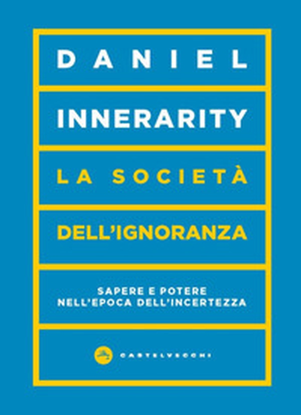 La società dell'ignoranza. Sapere e potere nell'epoca dell'incertezza - Librerie.coop La società dell'ignoranza. Sapere e potere nell'epoca dell'incertezza - Librerie.coop