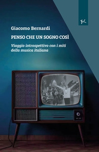 Penso che un sogno così. Viaggio introspettivo con i miti della musica italiana - Librerie.coop