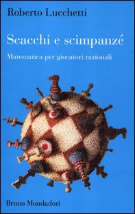 Scacchi e scimpanzé. Matematica per giocatori razionali - Librerie.coop