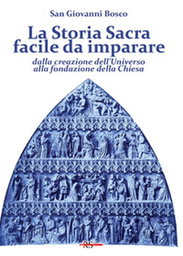 La Storia Sacra facile da imparare dalla creazione dell'Universo alla fondazione della Chiesa. In forma di catechismo - Librerie.coop La Storia Sacra facile da imparare dalla creazione dell'Universo alla fondazione della Chiesa. In forma di catechismo - Librerie.coop