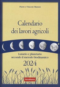 Calendario dei lavori agricoli 2024. Lunario e planetario secondo il metodo biodinamico - Librerie.coop