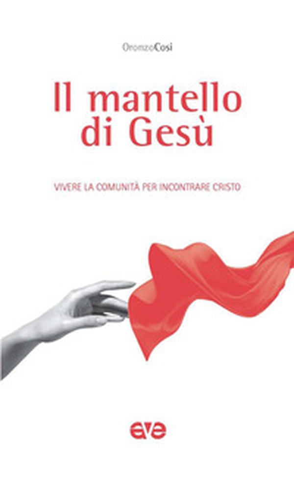 Il mantello di Gesù. Vivere la comunità per incontrare Cristo - Librerie.coop