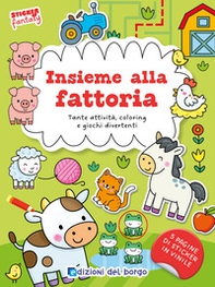Insieme alla fattoria. Tante attività, coloring e giochi divertenti. Sticker fantasy - Librerie.coop