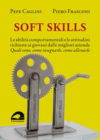 Soft Skills. Le abilità comportamentali e le attitudini richieste ai giovani dalle migliori aziende. Quali sono, come insegnarle, come allenarle - Librerie.coop