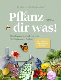 Die Gärten von Schloss Trauttmansdorff. Pflanz dir was! Mediterranes und Exotisches für Garten und Balkon - Librerie.coop