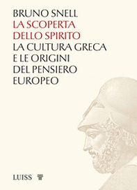 La scoperta dello spirito. La cultura greca e le origini del pensiero europeo - Librerie.coop