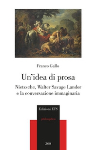 Un idea di prosa. Nietzsche, Walter Savage Landor e la conversazione immaginaria - Librerie.coop Un idea di prosa. Nietzsche, Walter Savage Landor e la conversazione immaginaria - Librerie.coop