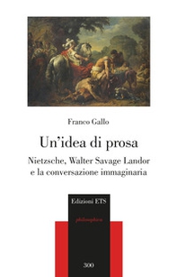 Un idea di prosa. Nietzsche, Walter Savage Landor e la conversazione immaginaria - Librerie.coop