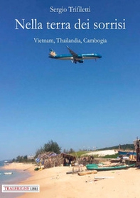 Nella terra dei sorrisi. Vietnam, Thailandia, Cambogia - Librerie.coop