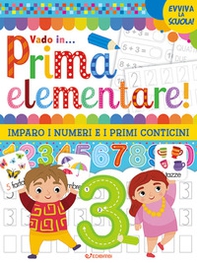 Vado in... prima elementare! Imparo i numeri e i primi conticini - Librerie.coop