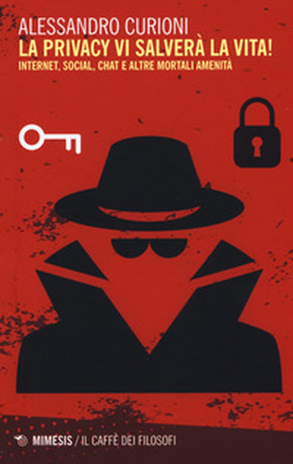 La privacy vi salverà la vita. Internet, social, chat e altre mortali amenità - Librerie.coop La privacy vi salverà la vita. Internet, social, chat e altre mortali amenità - Librerie.coop