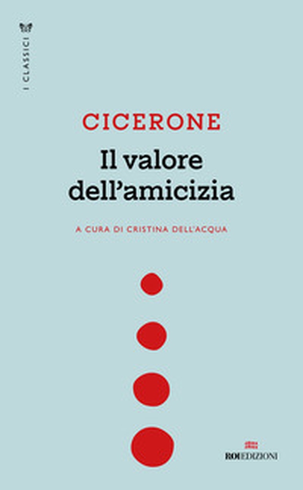 Il valore dell'amicizia. Testo latino a fronte - Librerie.coop Il valore dell'amicizia. Testo latino a fronte - Librerie.coop