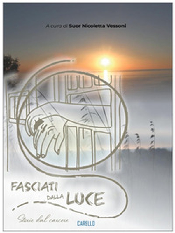 Fasciati dalla luce. Storie dal carcere - Librerie.coop Fasciati dalla luce. Storie dal carcere - Librerie.coop