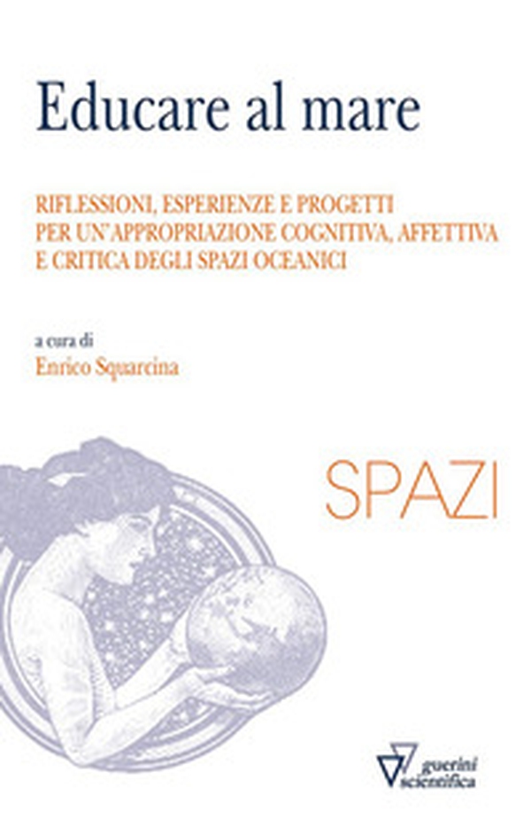 Educare al mare. Riflessioni, esperienze e progetti per un'appropriazione cognitiva, affettiva e critica degli spazi oceanici - Librerie.coop Educare al mare. Riflessioni, esperienze e progetti per un'appropriazione cognitiva, affettiva e critica degli spazi oceanici - Librerie.coop