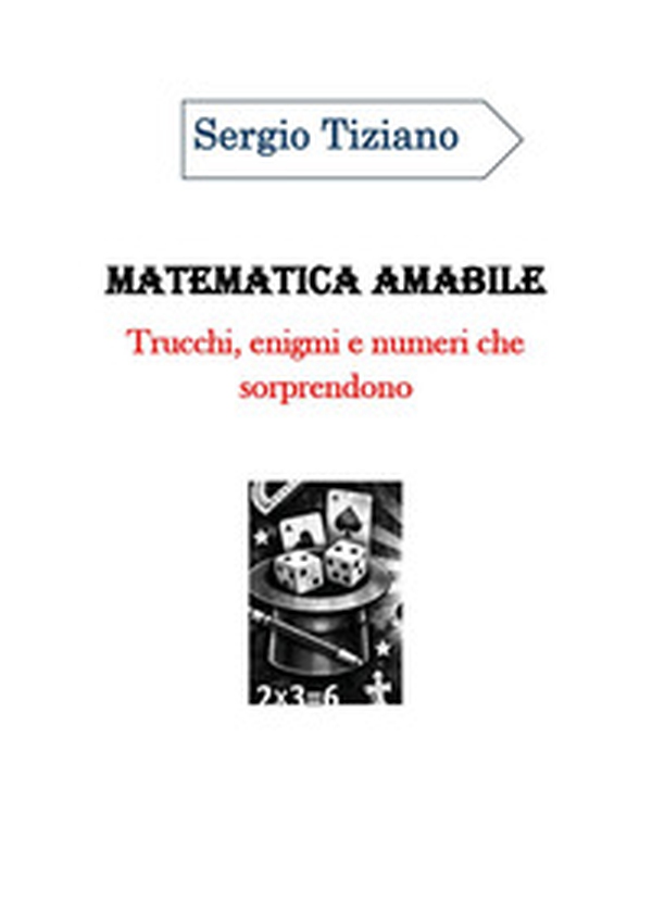 Matematica amabile: trucchi, enigmi e numeri che sorprendono - Librerie.coop