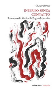Inferno senza contatto. La tortura del 41-bis e dell'ergastolo ostativo - Librerie.coop