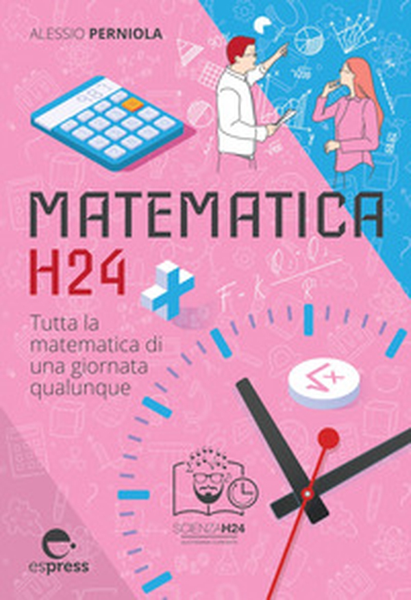 Matematica h24. Tutta la matematica di una giornata qualunque - Librerie.coop Matematica h24. Tutta la matematica di una giornata qualunque - Librerie.coop