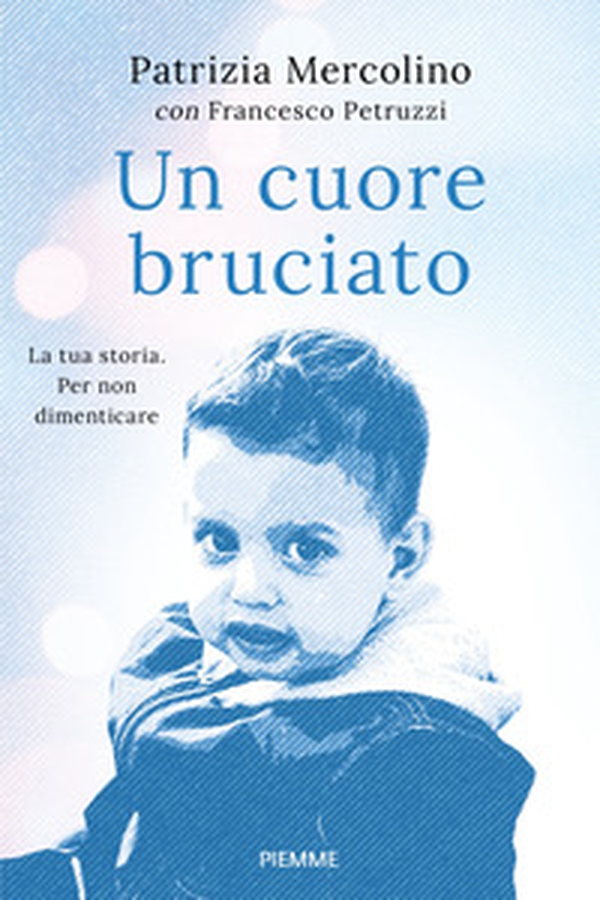 Un cuore bruciato. La tua storia. Per non dimenticare - Librerie.coop