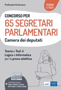 Concorso 65 Segretari parlamentari Camera dei Deputati. Teoria e test di logica e informatica per la prova selettiva - Librerie.coop