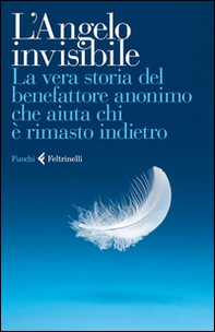 L'Angelo invisibile. La vera storia del benefattore anonimo che aiuta chi è rimasto indietro - Librerie.coop L'Angelo invisibile. La vera storia del benefattore anonimo che aiuta chi è rimasto indietro - Librerie.coop