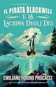 Il pirata Blackwill e la lacrima degli dei. Ediz. italiana e inglese - Librerie.coop Il pirata Blackwill e la lacrima degli dei. Ediz. italiana e inglese - Librerie.coop