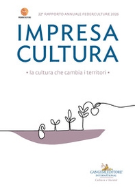 Impresa Cultura. La cultura che cambia i territori. 22° Rapporto annuale Federculture 2026 - Librerie.coop