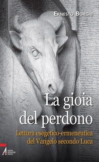 La gioia del perdono. Lettura esegetico-ermeneutica del Vangelo secondo Luca - Librerie.coop