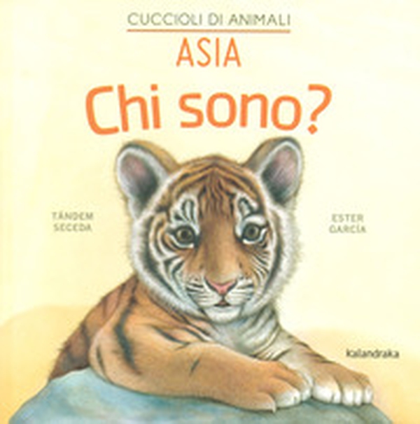 Asia. Chi sono? Cuccioli di animali - Librerie.coop Asia. Chi sono? Cuccioli di animali - Librerie.coop