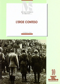 L'eroe conteso. La costruzione del mito di Cesare Battisti negli anni 1916-1935 - Librerie.coop